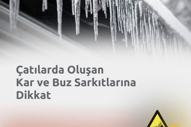 ÇATILARDA OLUŞAN BUZ VE KAR KÜTLELERİNE DİKKAT !