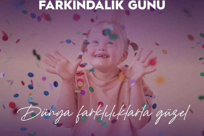 21 MART DOWN SENDROMU FARKINDALIK GÜNÜ