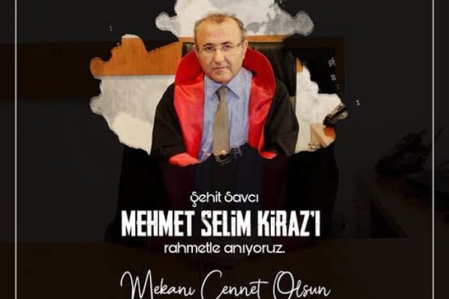 ŞEHİT SAVCI MEHMET SELİM KİRAZ'I RAHMETLE ANIYORUZ