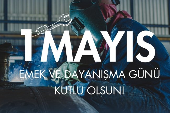 1 MAYIS EMEK VE DAYANIŞMA GÜNÜ KUTLU OLSUN