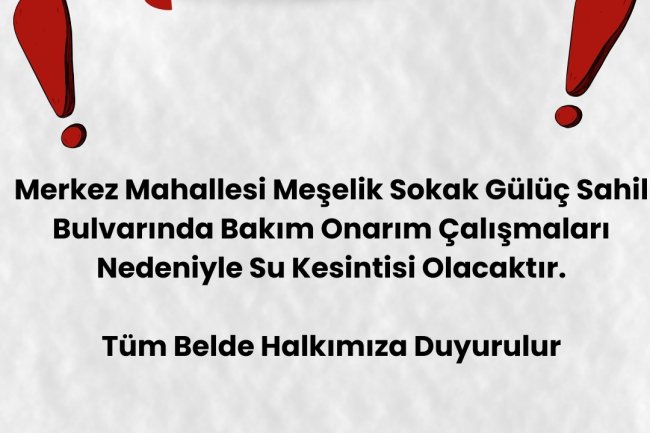 GÜLÜÇ BELEDİYESİ SU SERVİSİNDEN DUYURULUR