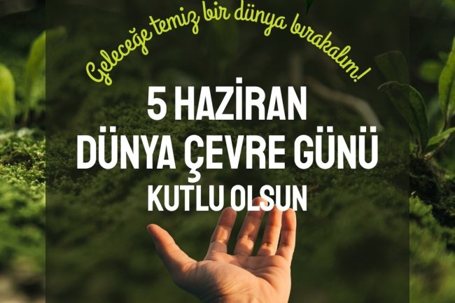 5 HAZİRAN ÇEVRE GÜNÜ KUTLU OLSUN