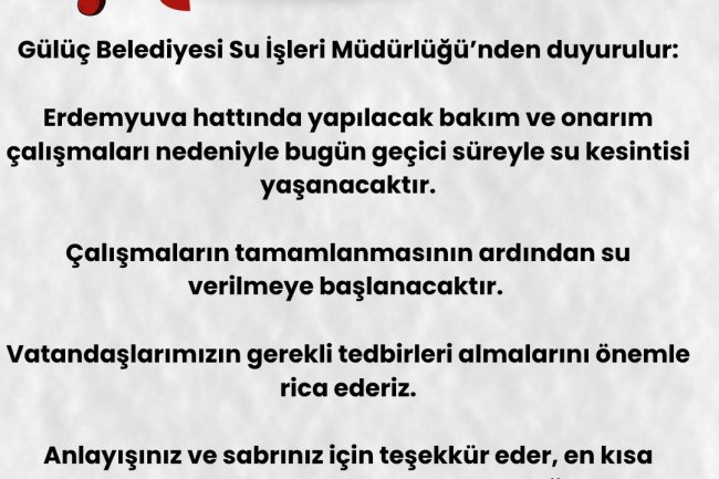 GÜLÜÇ BELEDİYESİ SU SERVİSİNDEN DUYURULUR...