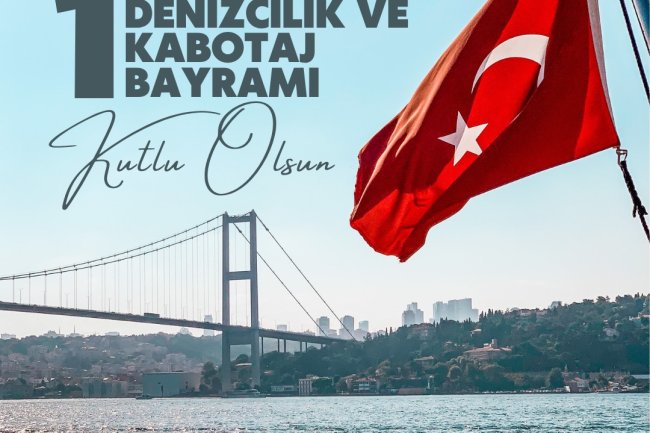 1 Temmuz Denizcilik ve Kabotaj Bayramı Kutlu Olsun!