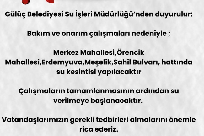 GÜLÜÇ BELEDİYESİ SU SERVİSİNDEN DUYURULUR