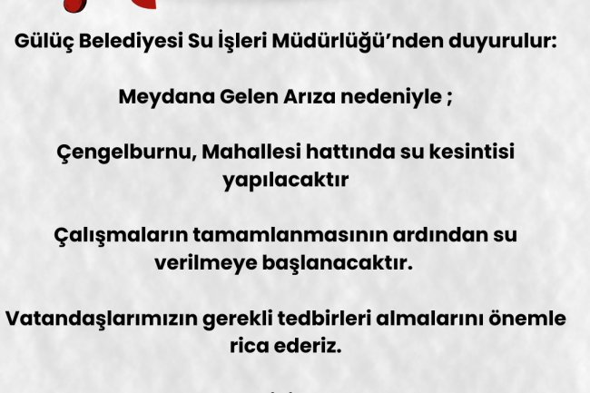 GÜLÜÇ BELEDİYESİ SU SERVİSİNDEN DUYURULUR !