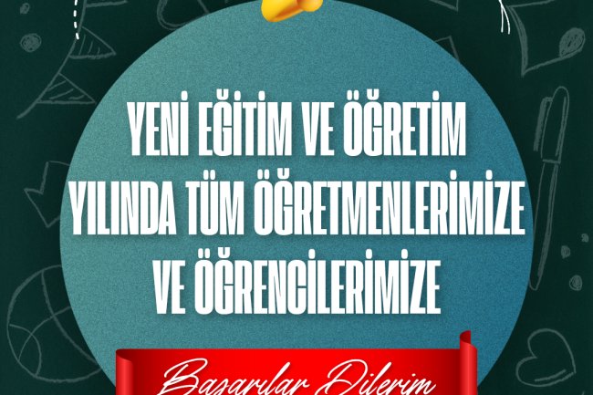 YENİ EĞİTİM VE ÖĞRETİM YILINDA ÖĞRETMEN ÖĞRENCİLERİMİZE BAŞARILARI DİLERİM...