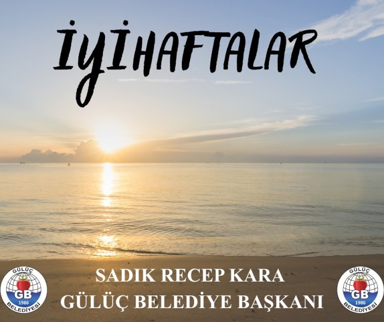 İYİ HAFTALAR GÜLÜÇ
