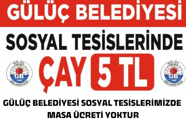 GÜLÜÇ BELEDİYESİ SOSYAL TESİSLERİNDE ÇAY 5 TL...