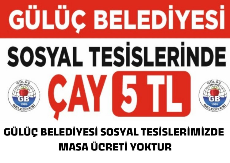 GÜLÜÇ BELEDİYESİ SOSYAL TESİSLERİNDE ÇAY 5 TL...