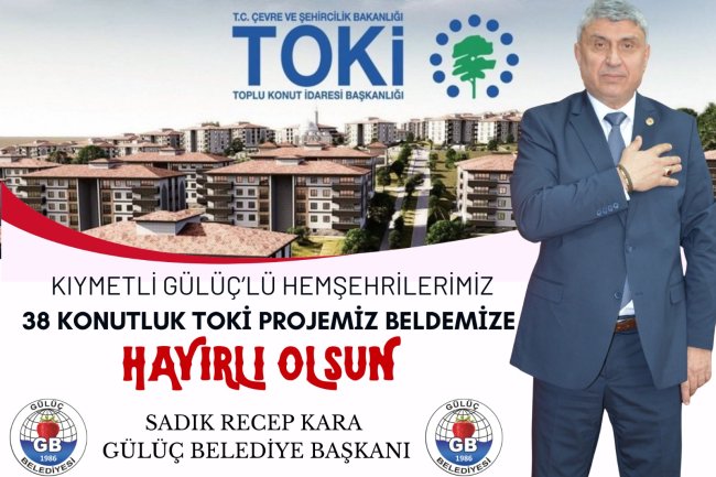 GÜLÜÇ’E 38 YENİ KONUT MÜJDESİ! 