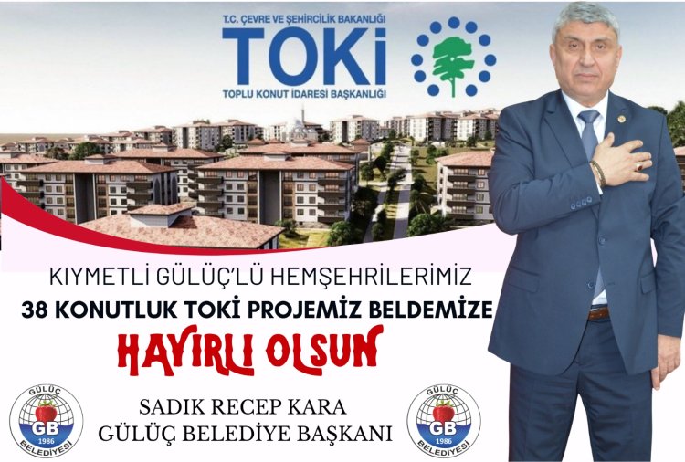 GÜLÜÇ’E 38 YENİ KONUT MÜJDESİ! 