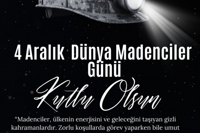 4 ARALIK DÜNYA MADENCİLER GÜNÜ KUTLU OLSUN...