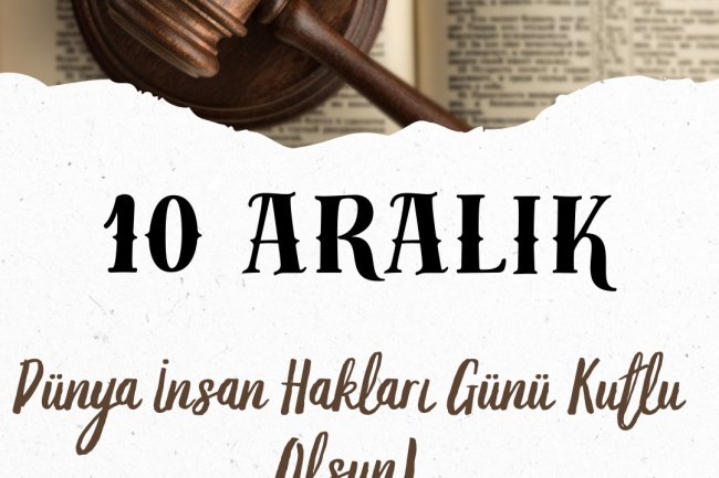 10 ARALIK DÜNYA İNSAN HAKLARI GÜNÜ KUTLU OLSUN