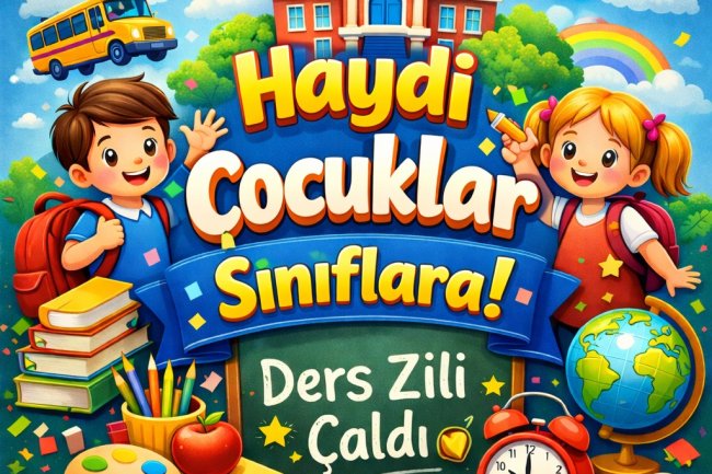 HAYDİ ÇOCUKLAR SINIFLARA...