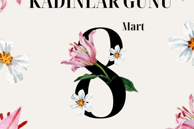 8 MART DÜNYA KADINLAR GÜNÜ KUTLU OLSUN...