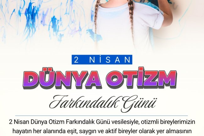 DÜNYA OTİZM FARKINDALIK GÜNÜ KUTLU OLSUN...