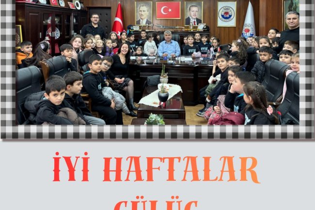 İYİ HAFTALAR GÜLÜÇ...