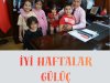 İYİ HAFTALAR GÜLÜÇ...