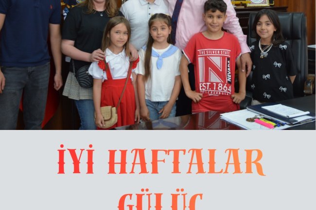 İYİ HAFTALAR GÜLÜÇ...