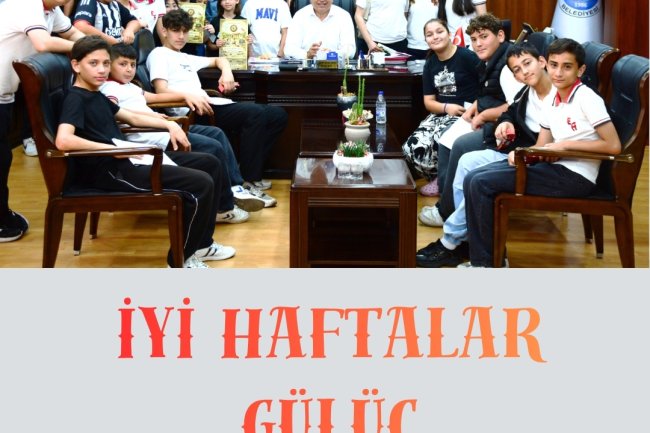 İYİ HAFTALAR GÜLÜÇ...