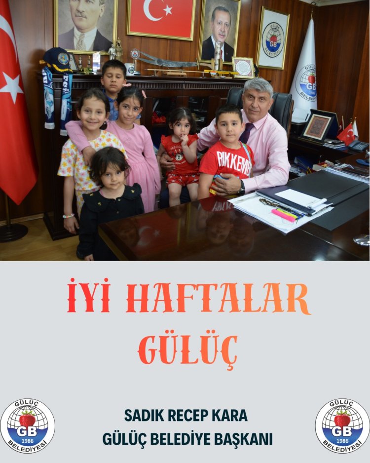 İYİ HAFTALAR GÜLÜÇ...