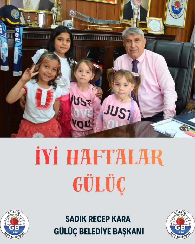 İYİ HAFTALAR GÜLÜÇ...