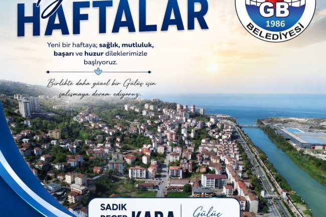 İYİ HAFTALAR GÜLÜÇ...