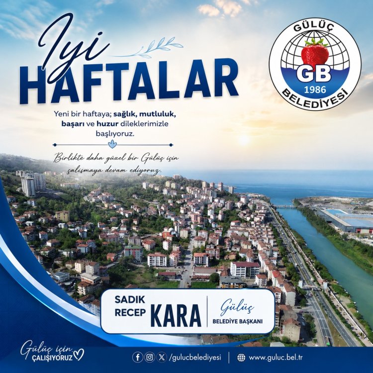 İYİ HAFTALAR GÜLÜÇ...
