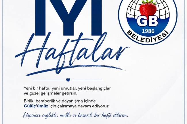 İYİ HAFTALAR GÜLÜÇ...