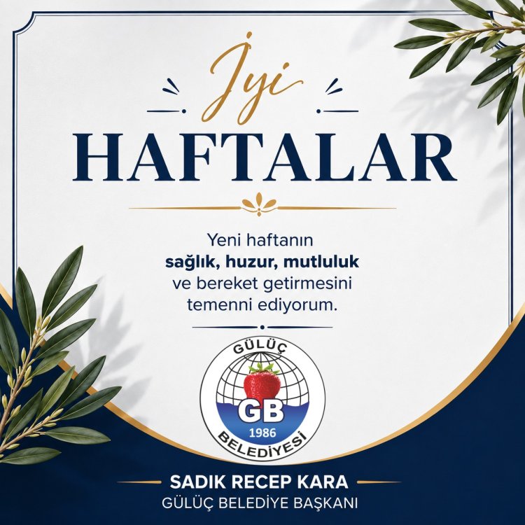 İYİ HAFTALAR GÜLÜÇ...