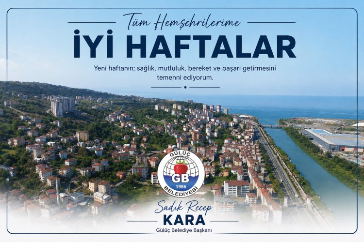 İYİ HAFTALAR GÜLÜÇ...