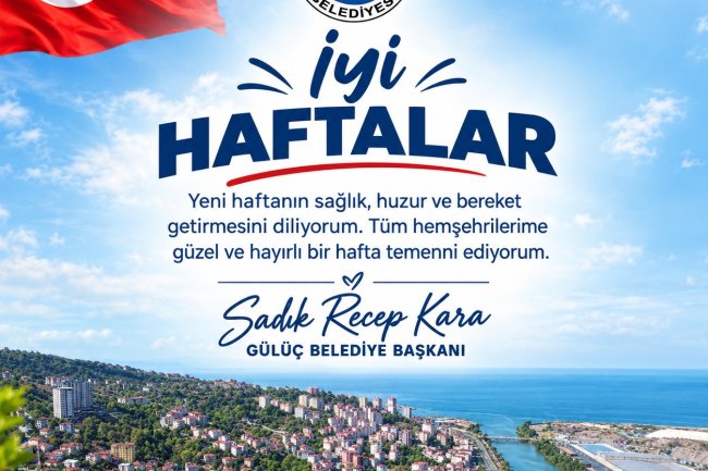 İYİ HAFTALAR GÜLÜÇ...