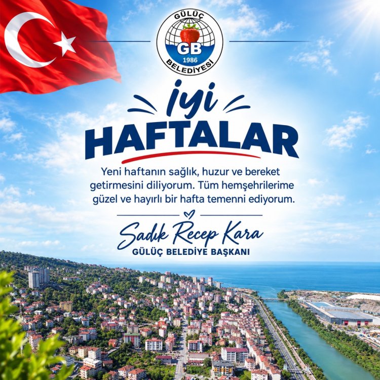 İYİ HAFTALAR GÜLÜÇ...