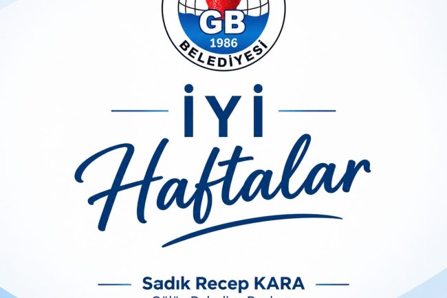 İYİ HAFTALAR GÜLÜÇ...
