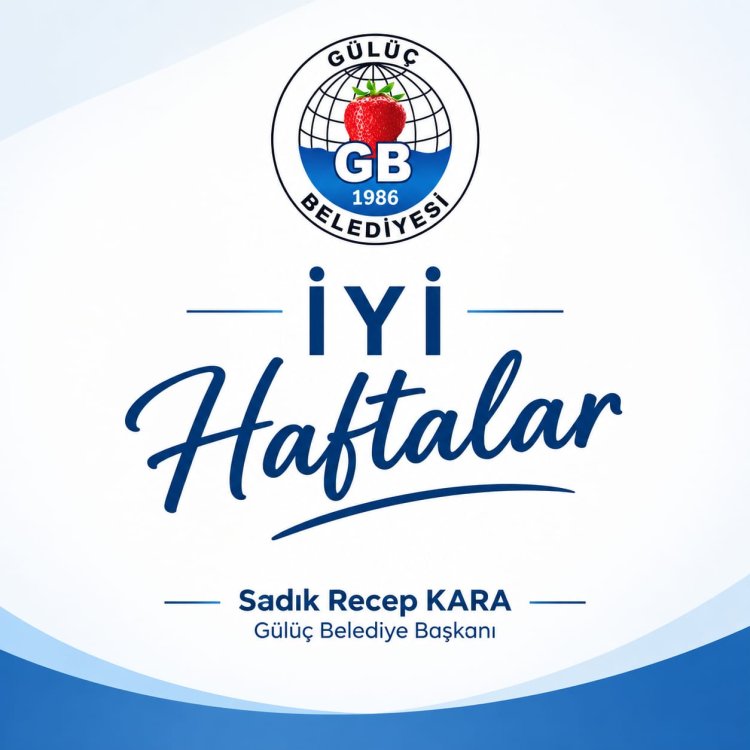 İYİ HAFTALAR GÜLÜÇ...